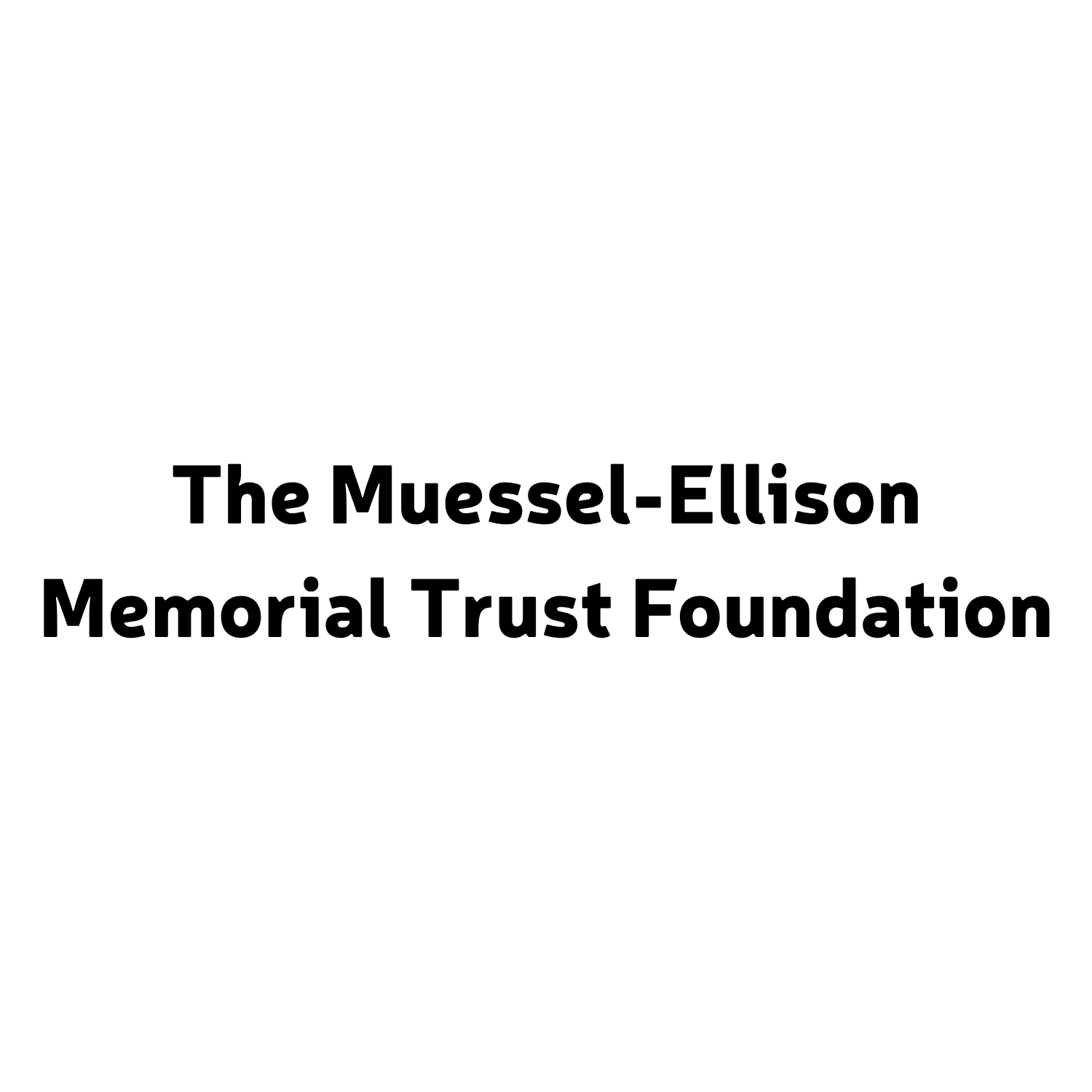 The Muessel-Ellison Memorial Trust Foundation